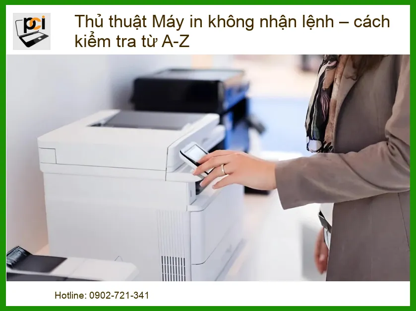 Thủ thuật Máy in không nhận lệnh: Hướng dẫn kiểm tra và khắc phục từ A-Z