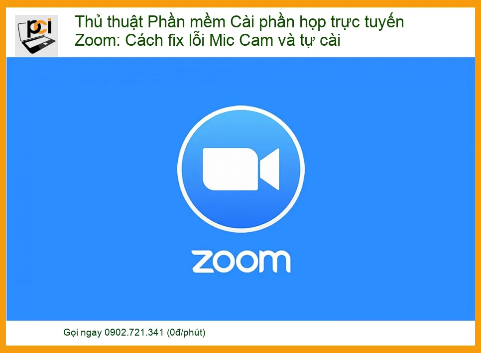 Thủ thuật Phần mềm Cài phần họp trực tuyến Zoom: Cách fix lỗi Mic Cam và tự cài đặt chuyên nghiệp