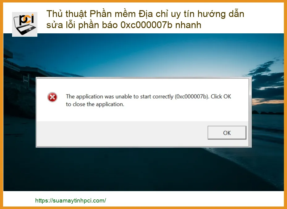 Thủ thuật Phần mềm Địa chỉ uy tín hướng dẫn sửa lỗi phần báo 0xc000007b nhanh chóng, hiệu quả