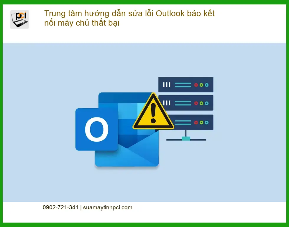 Sửa Outlook kết nối máy chủ thất bại – Cách tự xử lý tại nhà