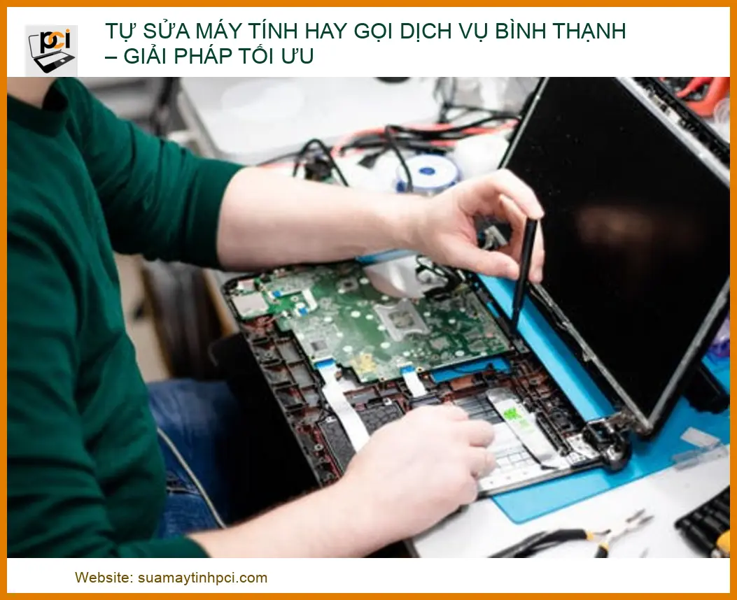 Tự Sửa Máy Tính Hay Gọi Dịch Vụ Bình Thạnh? Giải Pháp Tối Ưu 2026