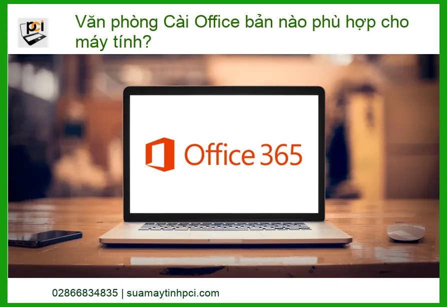 Văn phòng Cài Office Bản Nào Phù Hợp Nhất Cho Máy Tính Của Bạn? Chuyên Gia Giải Đáp!