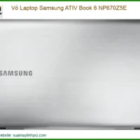 Vỏ Laptop Samsung Ativ Book 6 Np670z5e Zin Chính Hãng - Trung Tâm Thay Thế Lấy Liền Tphcm