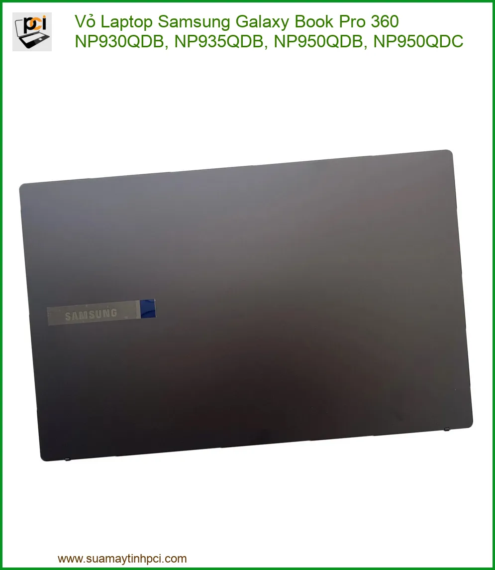 Vỏ Laptop Samsung Galaxy Book Pro 360 NP930QDB, NP935QDB, NP950QDB, NP950QDC - Thay Mới, Nâng Cấp Sức Mạnh