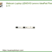 Webcam Laptop Lenovo Lenovo Ideapad Flex 3-11 Chính Hãng - Trung Tâm Thay Thế Lấy Liền Tphcm