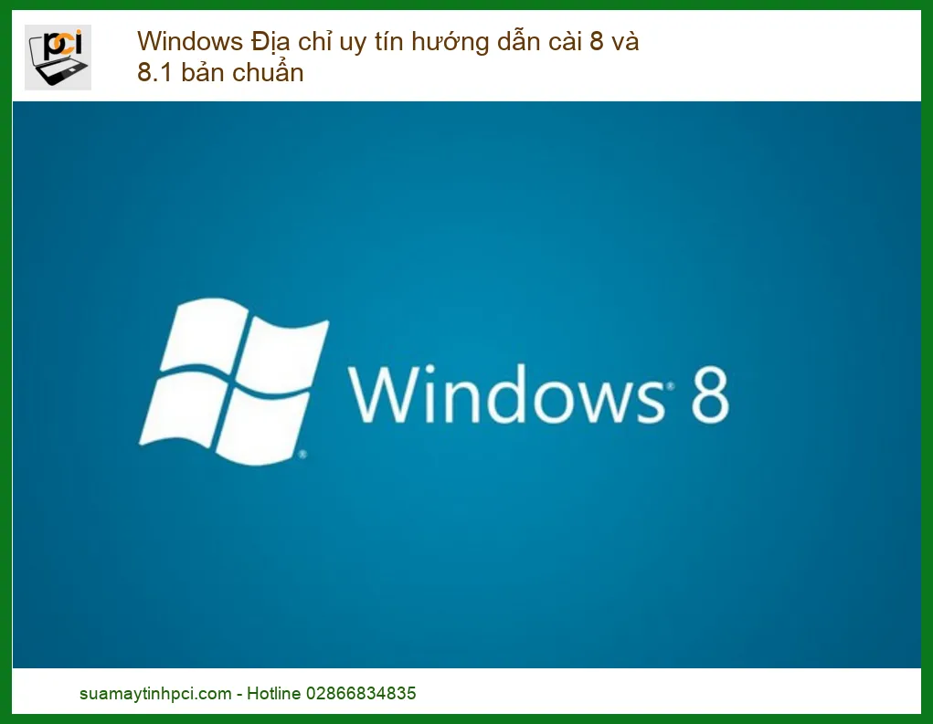 Cài Đặt Windows 8 và 8.1 Bản Chuẩn – Địa Chỉ Uy Tín, Hướng Dẫn Chi Tiết