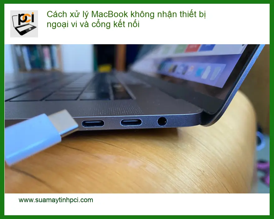 Macbook không nhận thiết bị ngoại vi, cổng kết nối – Cách tự xử lý tại nhà