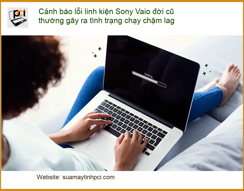 Sửa Laptop Cảnh báo lỗi linh kiện Sony Vaio – Trung tâm hỗ trợ TPHCM