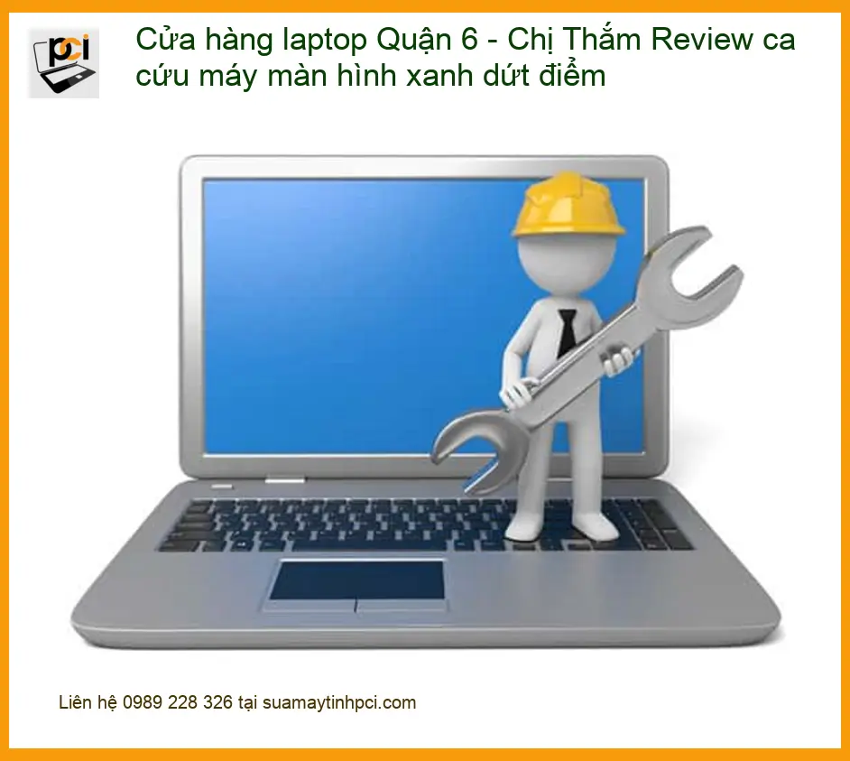 Laptop Quận 6: Chị Thắm cứu màn hình xanh dứt điểm – Trung tâm sửa