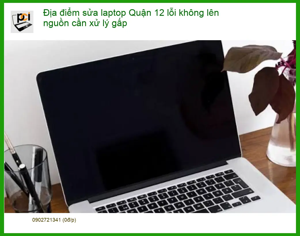Sửa Laptop Quận 12 lỗi không lên nguồn – Hotline kỹ thuật hỗ trợ nhanh
