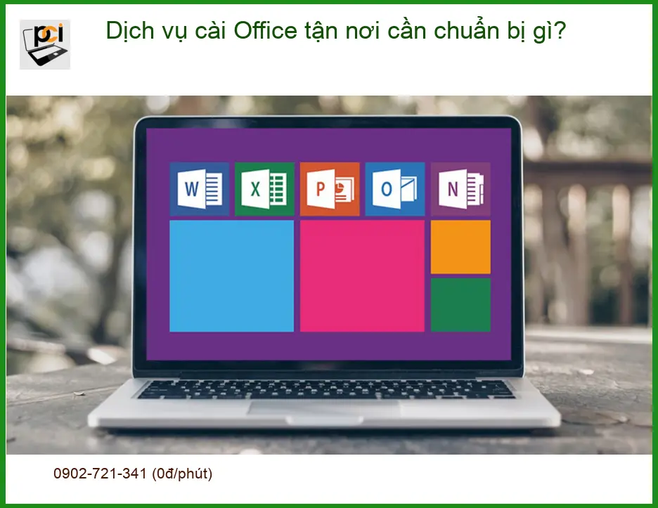 Văn phòng Dịch vụ cài Office tận nơi cần chuẩn bị gì – Tư vấn chuyên gia PCI