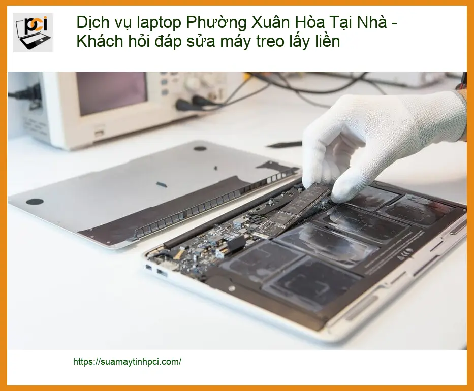 Dịch vụ laptop Phường Xuân Hòa tại nhà: Sửa máy treo lấy liền – Trung tâm uy tín