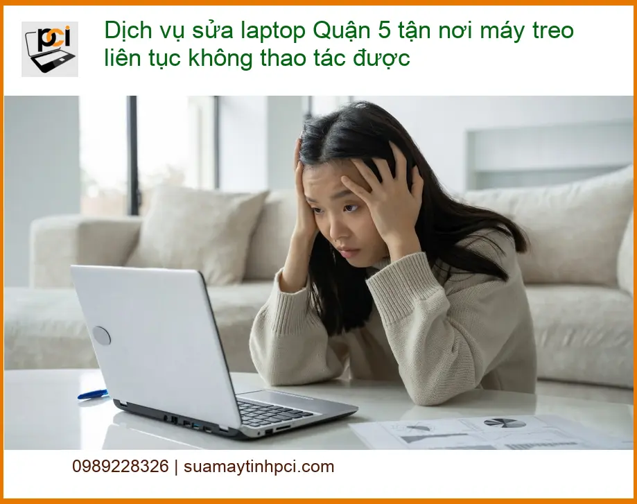 Sửa Laptop Quận 5 tận nơi máy treo liên tục - Gọi thợ khắc phục nhanh