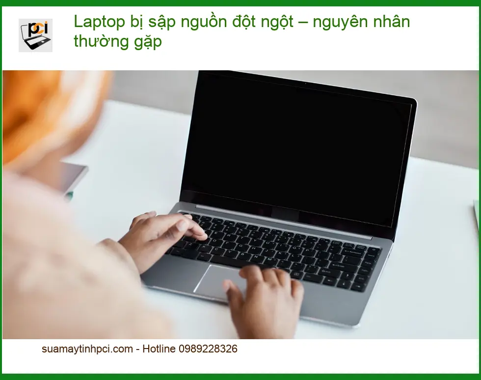 Laptop bị sập nguồn đột ngột – nguyên nhân, sửa nhanh tại TPHCM