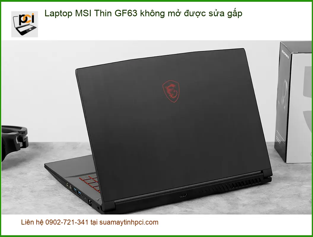 Sửa Laptop MSI Thin GF63 không mở được sửa gấp – Trung tâm hỗ trợ TPHCM