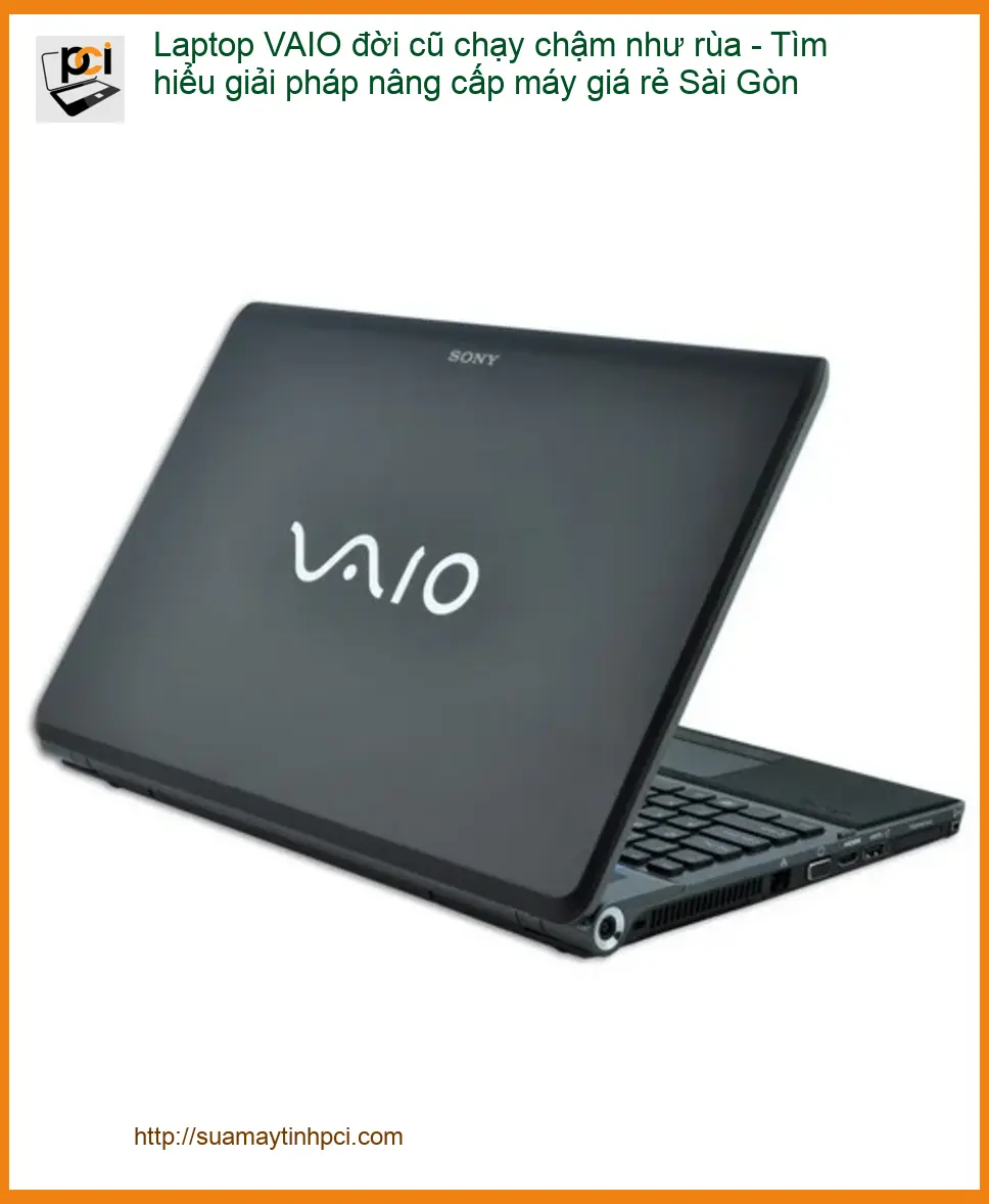 Sửa Laptop VAIO đời cũ chạy chậm – Trung tâm nâng cấp giá rẻ TPHCM