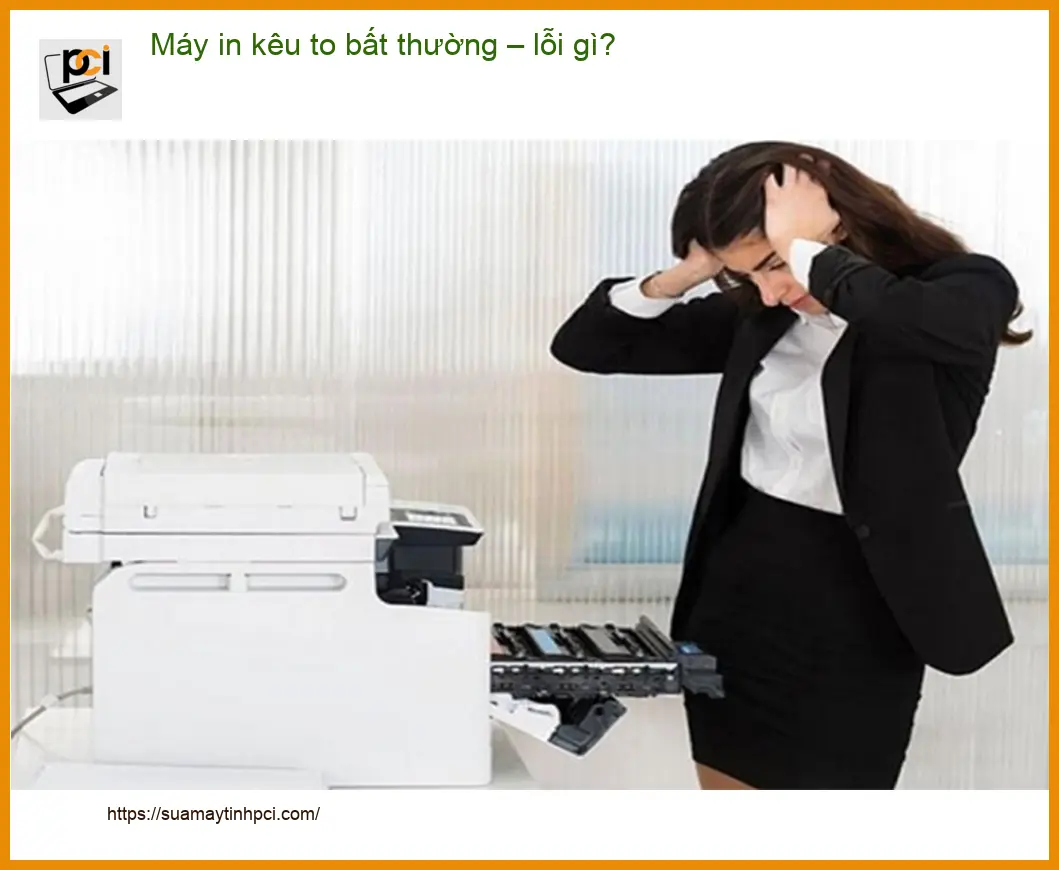 Thủ thuật Máy in kêu to bất thường – lỗi gì? Cách tự xử lý tại nhà