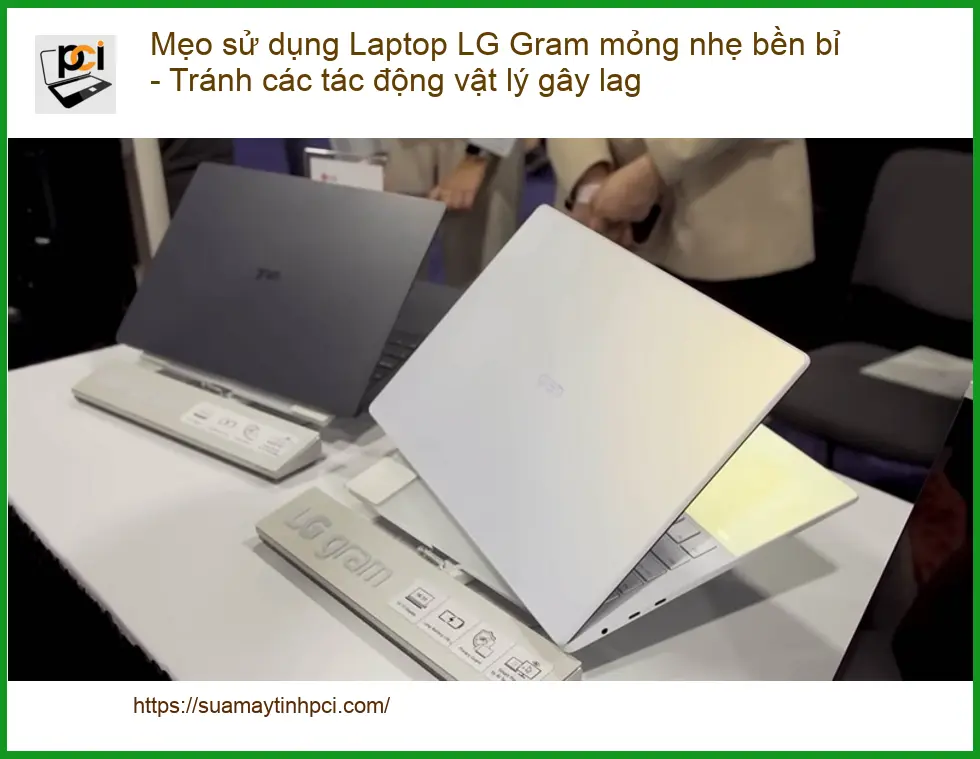 Sửa Laptop Mẹo sử dụng LG Gram bền bỉ – Chuyên gia PCI hỗ trợ