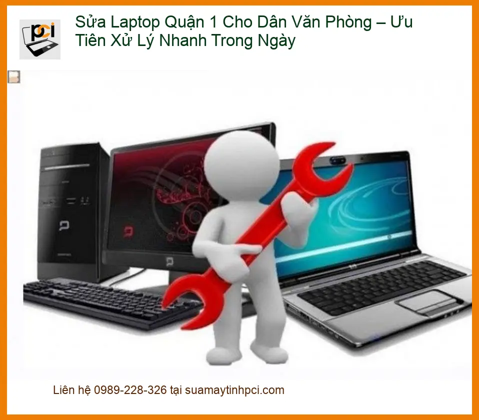 Sửa máy tính Laptop Quận 1 cho dân văn phòng – Trung tâm xử lý nhanh