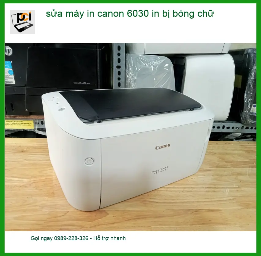 Sửa máy in Canon 6030 bị bóng chữ – Dịch vụ khắc phục tận nơi lấy liền