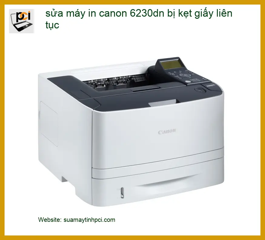 Sửa máy in Canon 6230dn bị kẹt giấy liên tục – Thợ xử lý nhanh TPHCM