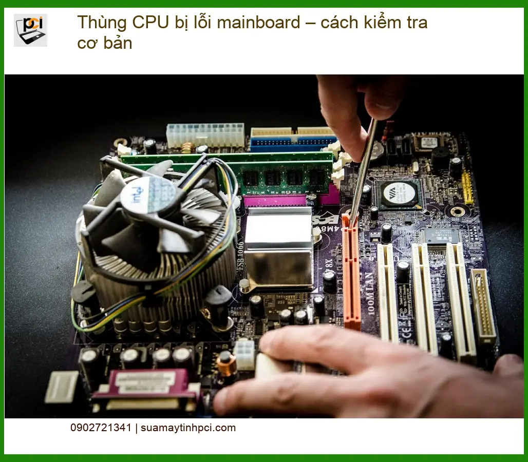 PC Thùng CPU bị lỗi mainboard – Kiểm tra, sửa chữa tại TPHCM