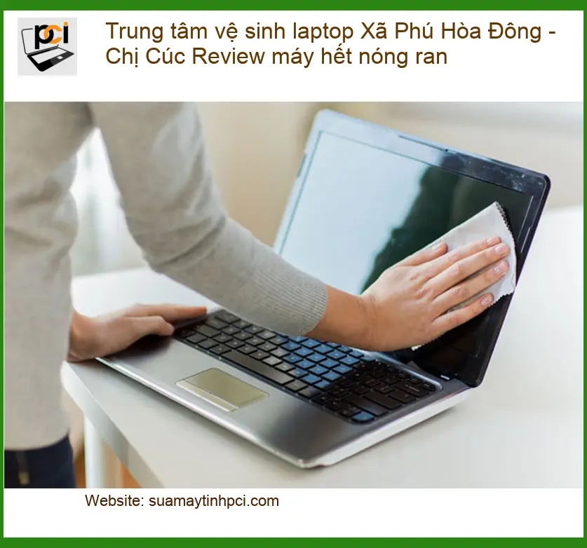 Laptop Trung tâm vệ sinh laptop Xã Phú Hòa Đông – Máy hết nóng ran, gần đây