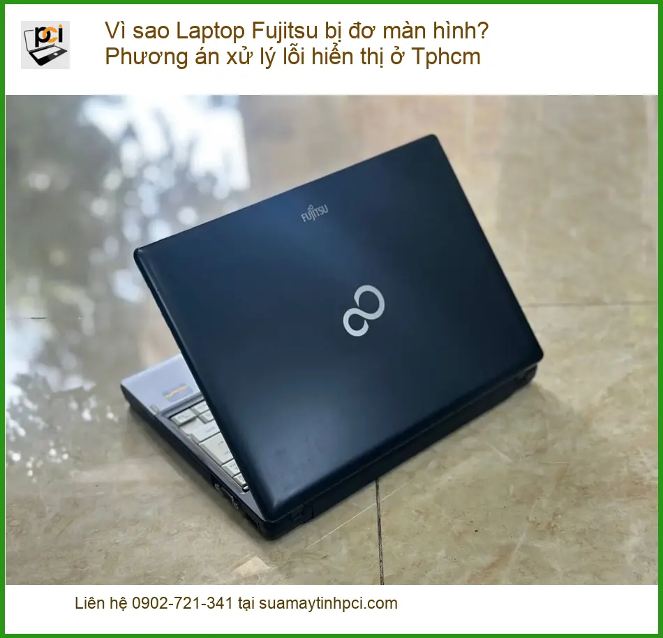 Sửa Laptop Fujitsu bị đơ màn hình? Xử lý lỗi Tphcm – Trung tâm gần đây