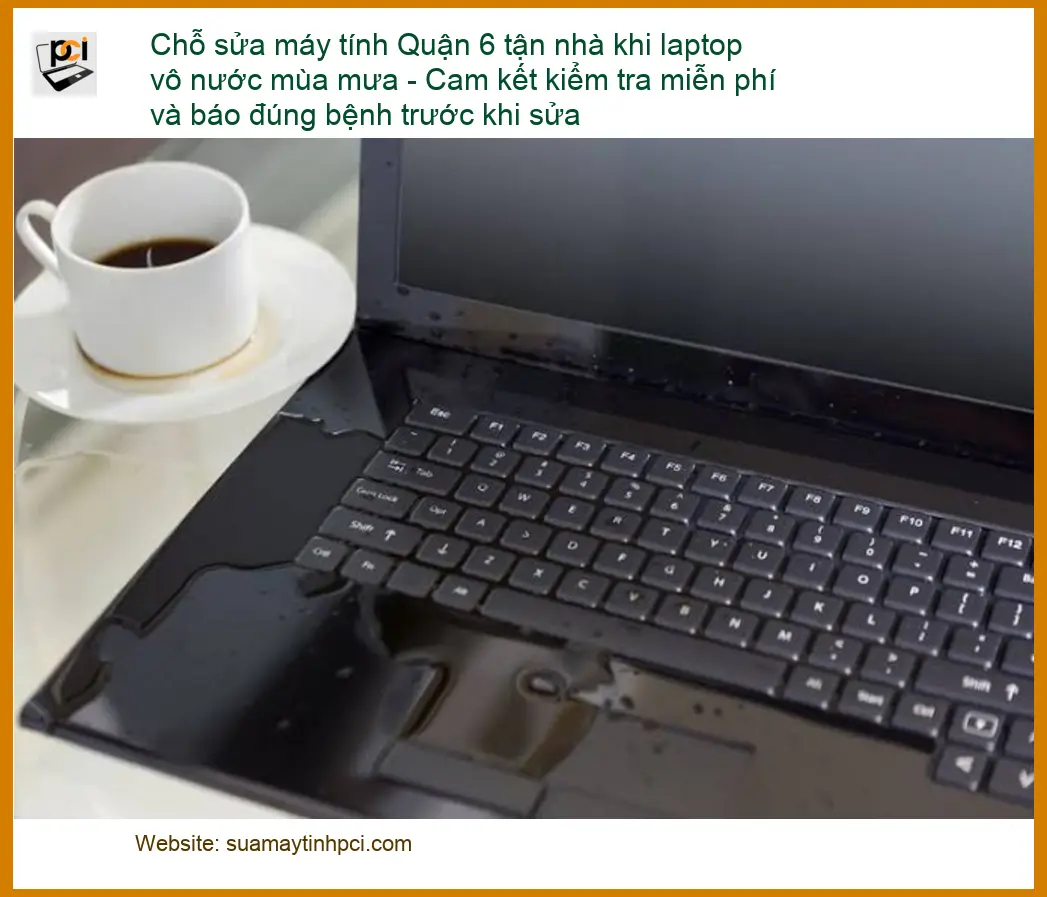Sửa máy tính Chỗ sửa Quận 6 tận nhà khi laptop vô nước – Gọi thợ nhanh