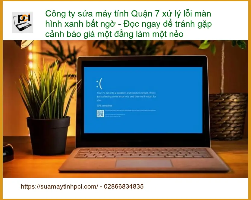 Sửa máy tính Quận 7 lỗi màn hình xanh bất ngờ – Trung tâm hỗ trợ ngay