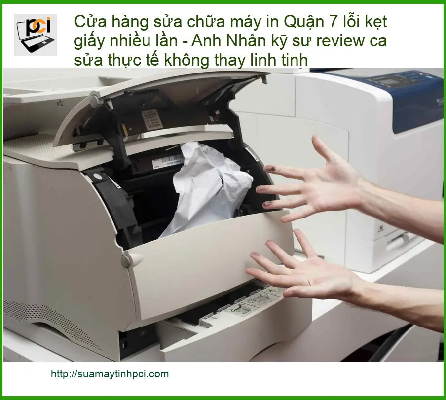Sửa Chữa Nạp Mực Máy In Quận 7 lỗi kẹt giấy – Điện thoại công ty xử lý gấp