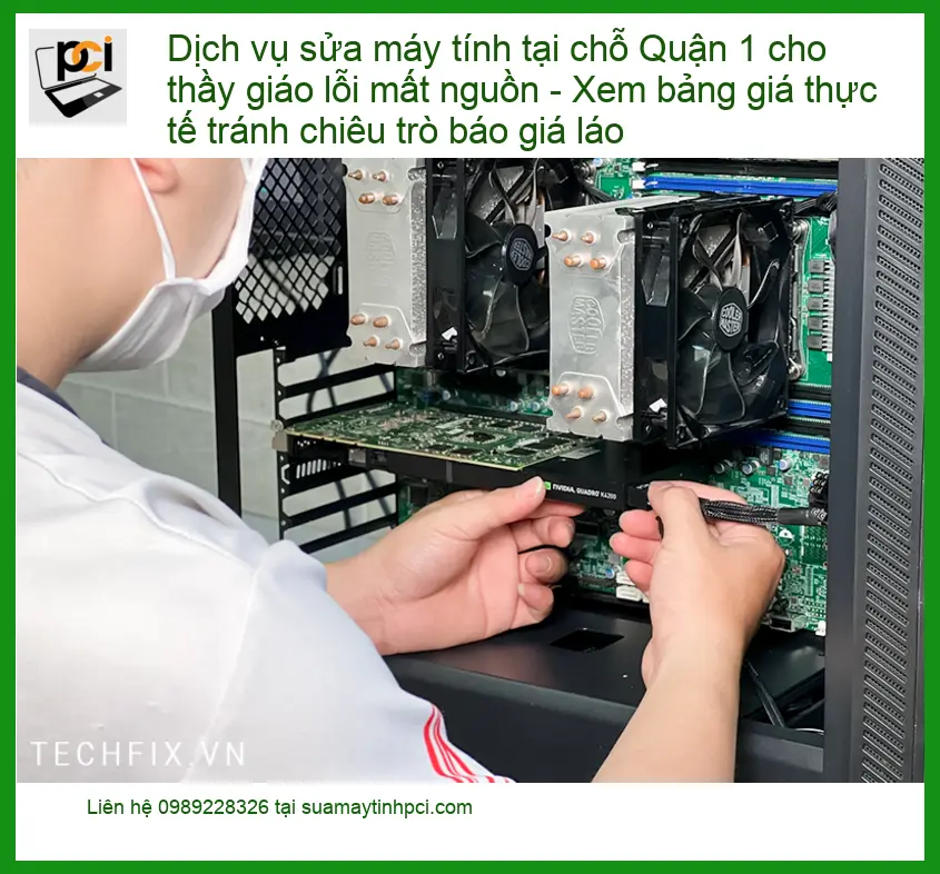 Sửa máy tính Dịch vụ sửa tại chỗ Quận 1 lỗi mất nguồn – Bảng giá thực tế PCI