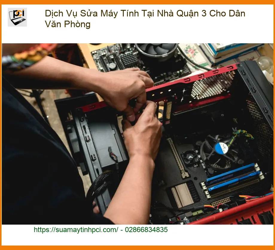 Sửa máy tính Dịch Vụ Máy Tính Tại Nhà Quận 3 Cho Dân Văn Phòng – Trung tâm hỗ trợ nhanh