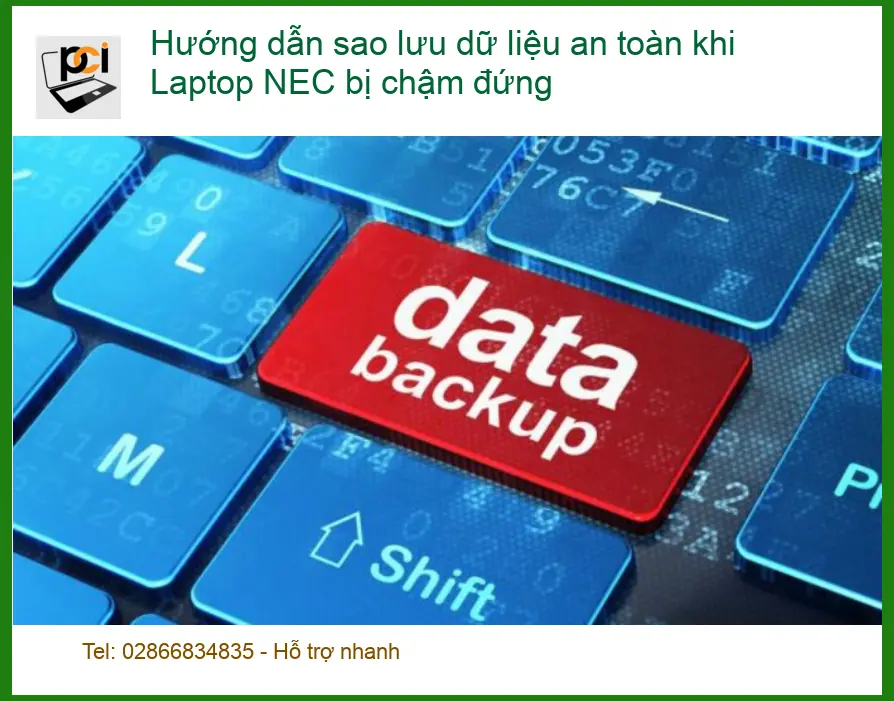 Sửa Laptop Hướng dẫn sao lưu dữ liệu an toàn khi NEC chậm – Cách tự xử lý tại nhà