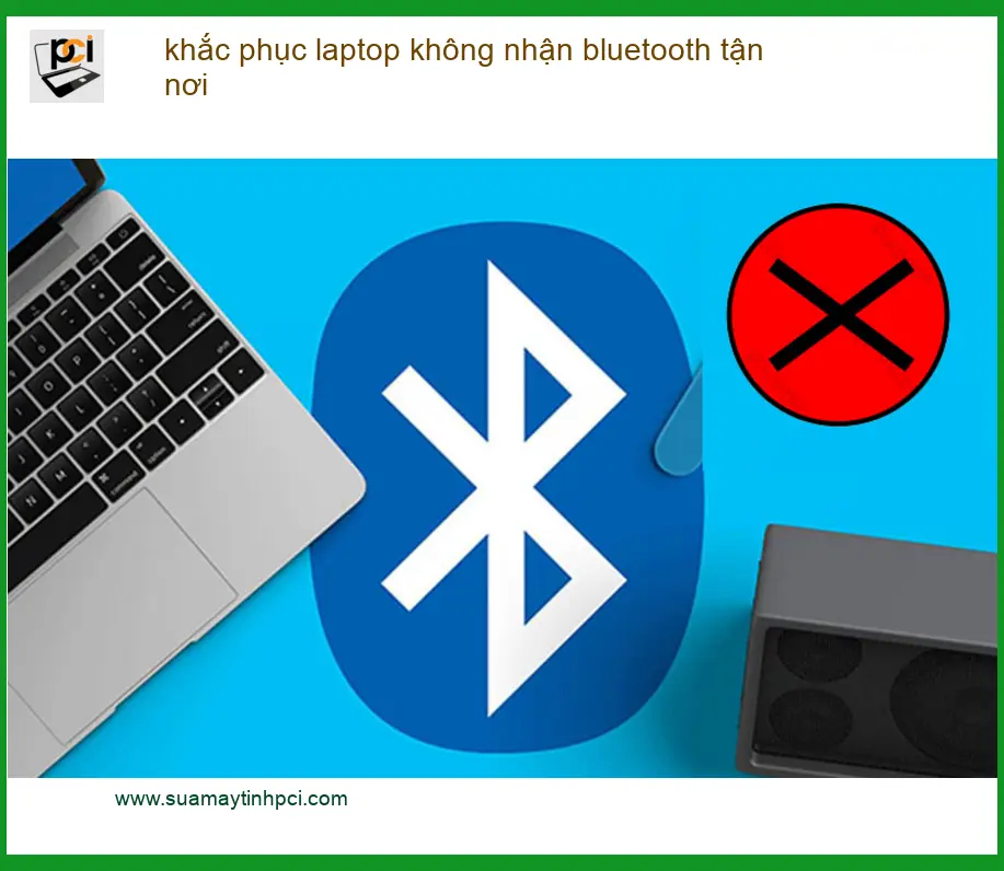 Sửa Laptop khắc phục laptop không nhận bluetooth tận nơi – Trung tâm gần đây