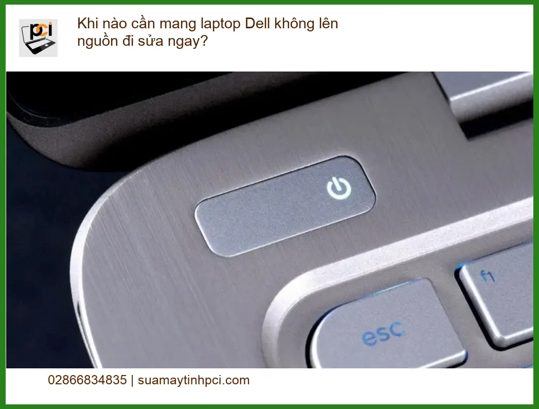 Khi nào cần sửa laptop Dell không lên nguồn? – Chuyên gia PCI tư vấn