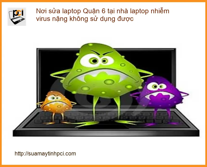 Sửa Laptop Quận 6 tại nhà nhiễm virus nặng – Dịch vụ xử lý tận nơi