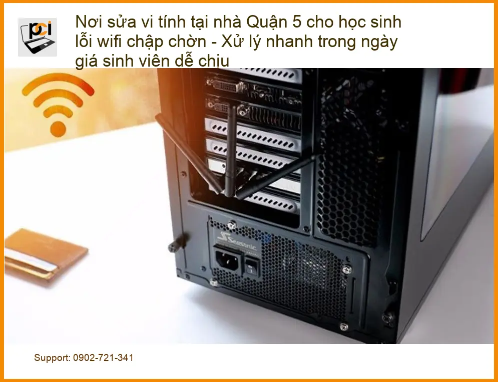 Sửa máy tính Quận 5 lỗi wifi chập chờn học sinh – Xử lý nhanh