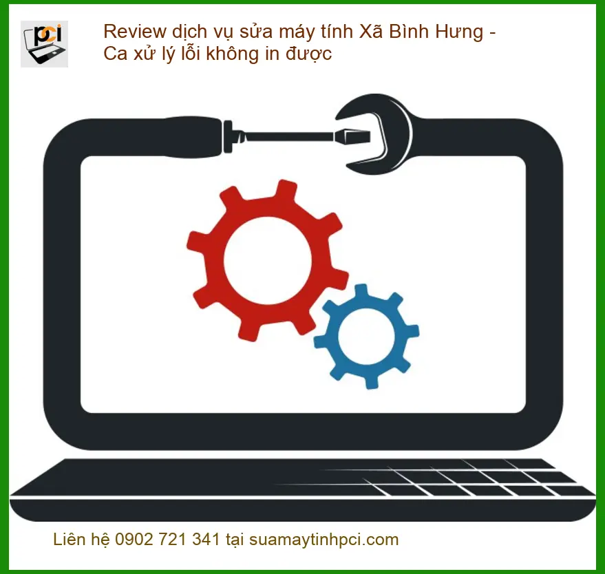 Sửa máy tính Xã Bình Hưng: Lỗi không in được – Trung tâm PCI hỗ trợ nhanh.