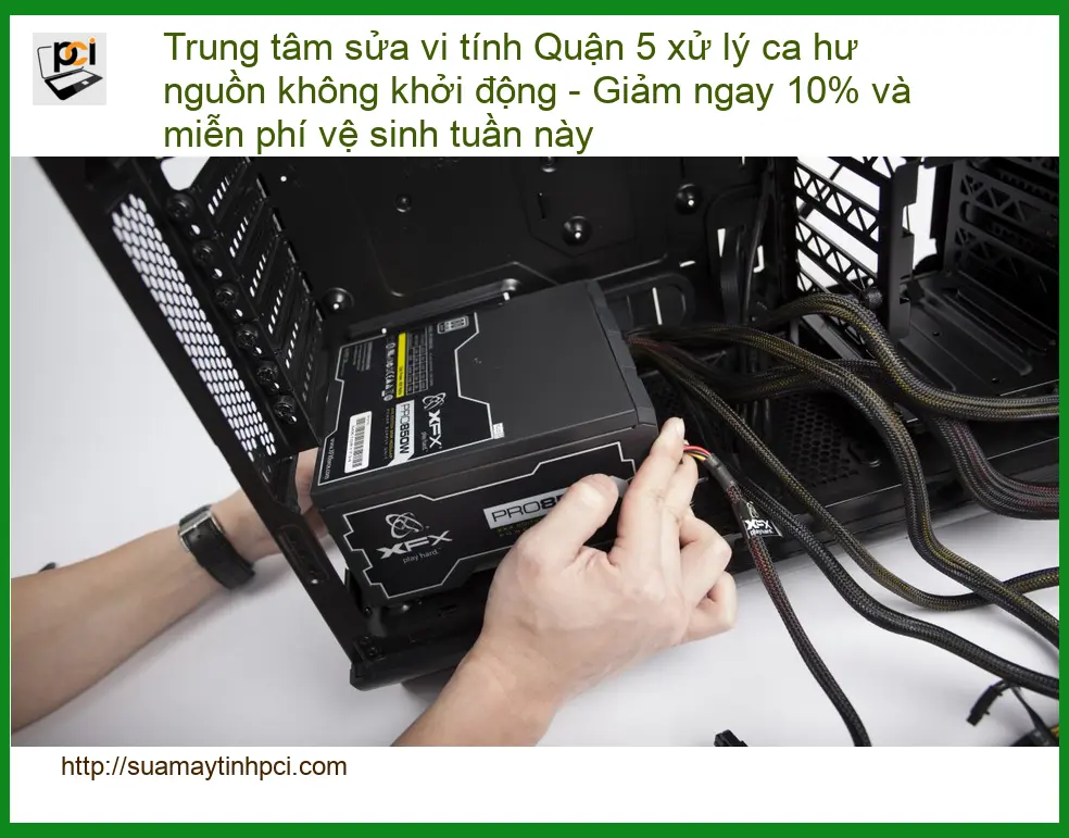 Sửa máy tính Quận 5 xử lý hư nguồn không khởi động – Trung tâm PCI uy tín