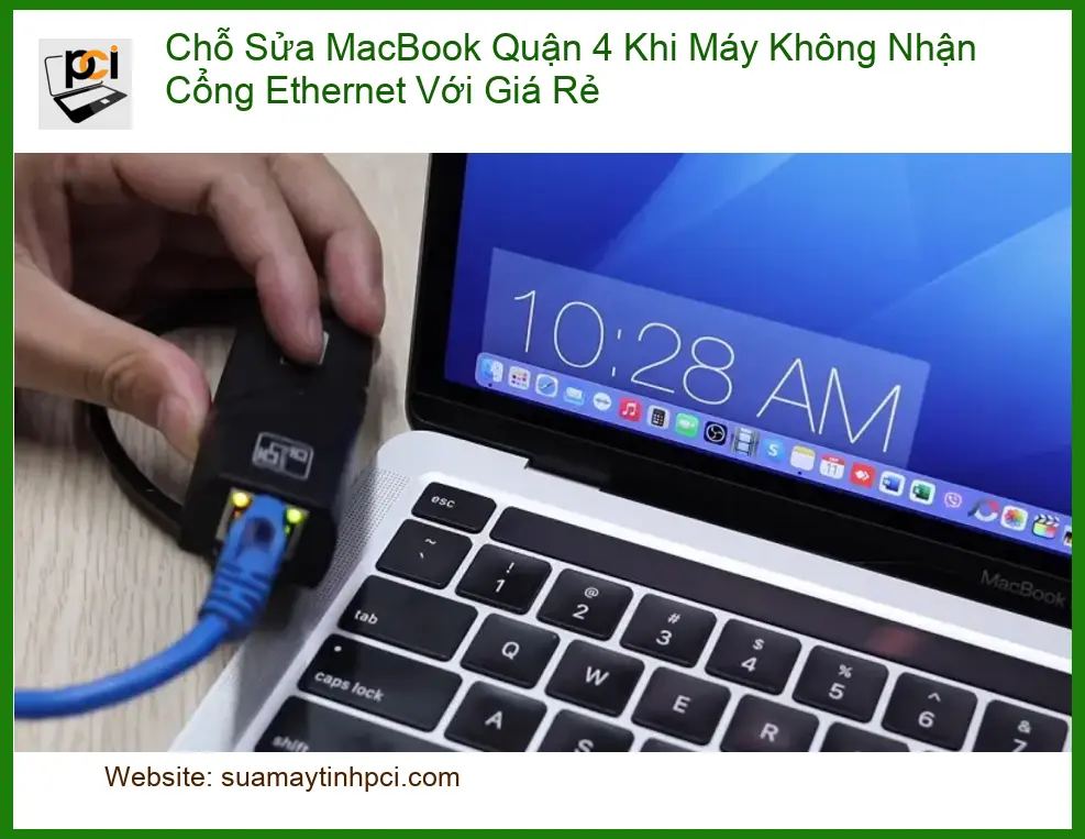 Sửa Macbook không nhận cổng Ethernet Quận 4 – Địa chỉ uy tín, giá tốt