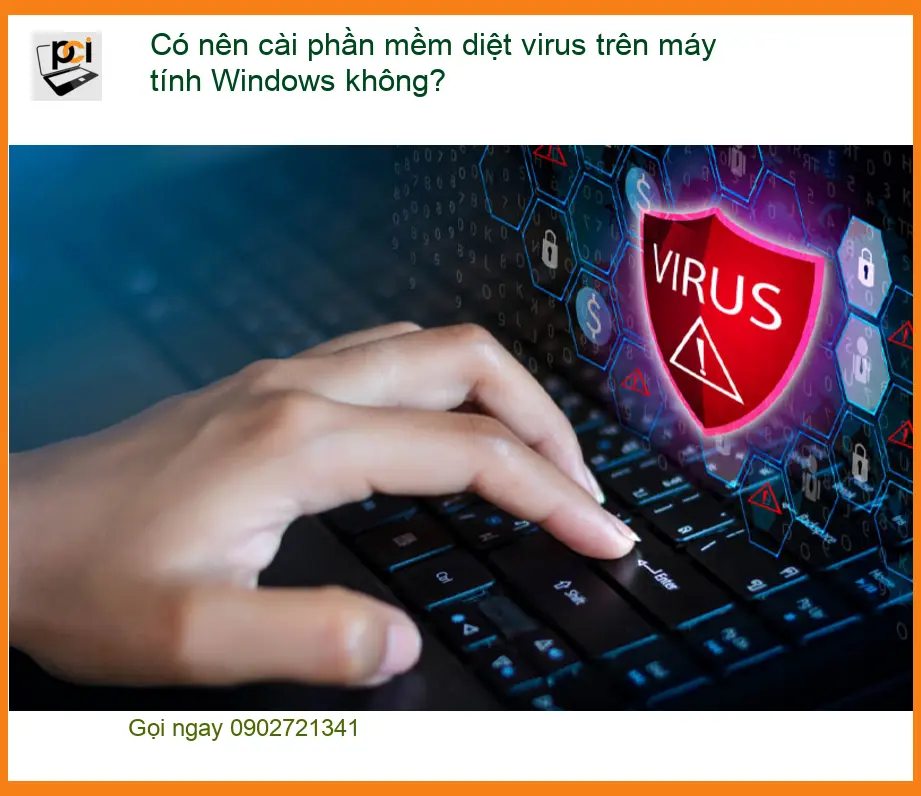 PC Có nên cài phần mềm diệt virus trên Windows không? – Tư vấn từ PCI