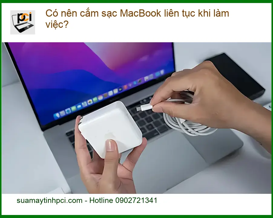 Macbook Có nên cắm sạc MacBook liên tục khi làm việc – Tư vấn từ chuyên gia kỹ thuật