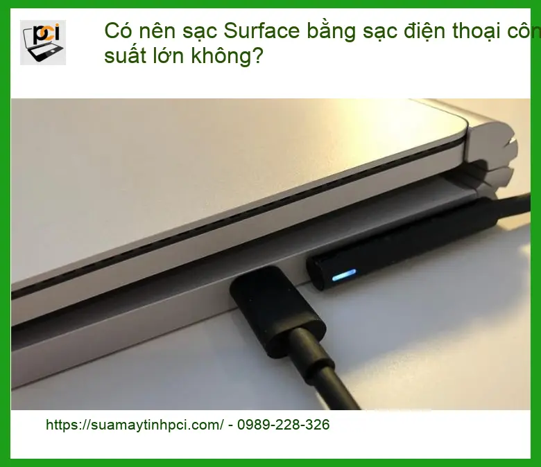 Có nên sạc bằng điện thoại công suất lớn không? – Kỹ sư PCI tư vấn