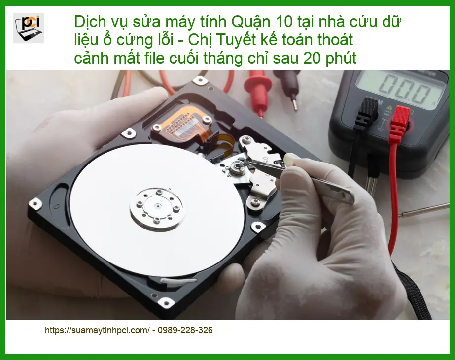 Sửa máy tính Quận 10 tại nhà cứu dữ liệu ổ cứng lỗi – Thợ PCI cấp tốc 20 phút