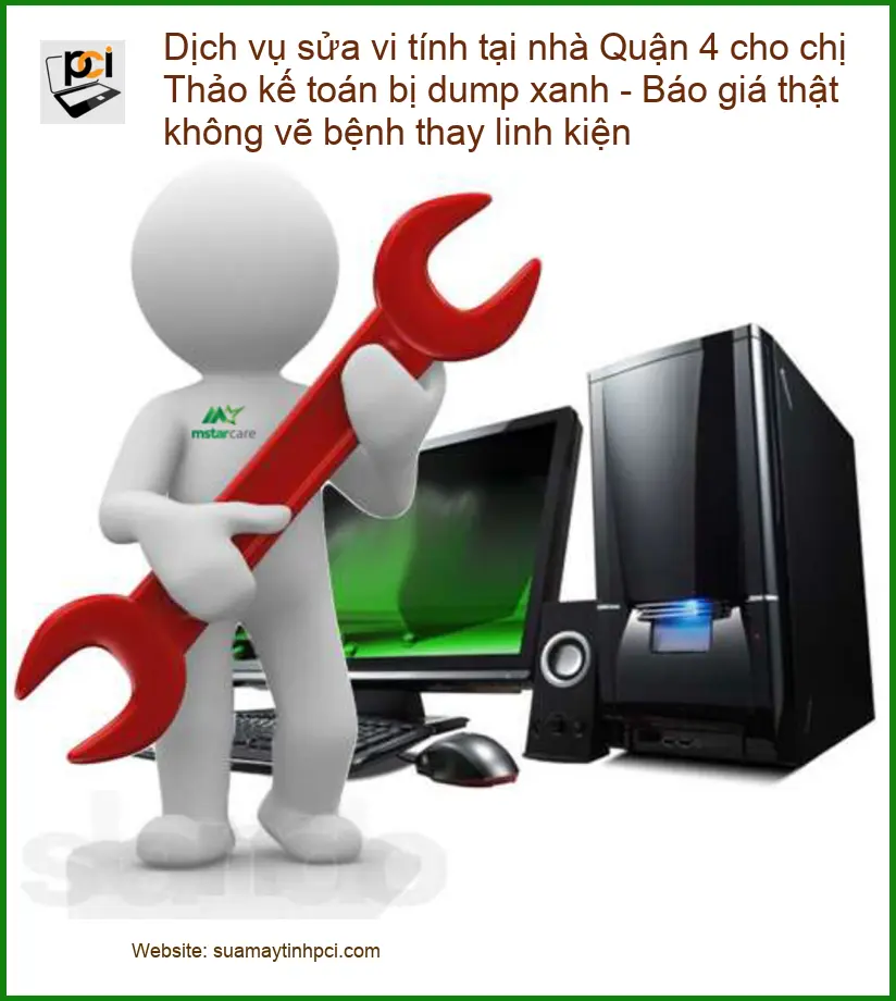 Sửa máy tính tại nhà Quận 4 bị dump xanh – Trung tâm PCI hỗ trợ nhanh