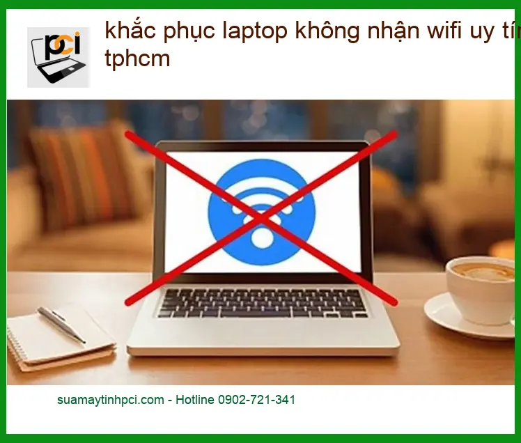 Sửa Laptop khắc phục không nhận wifi TPHCM – Địa chỉ trung tâm hỗ trợ gần đây