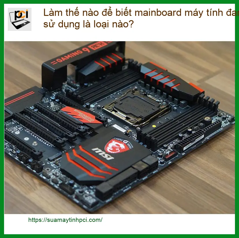 PC Làm thế nào để biết mainboard máy tính đang dùng? – Cách tự xử lý tại nhà