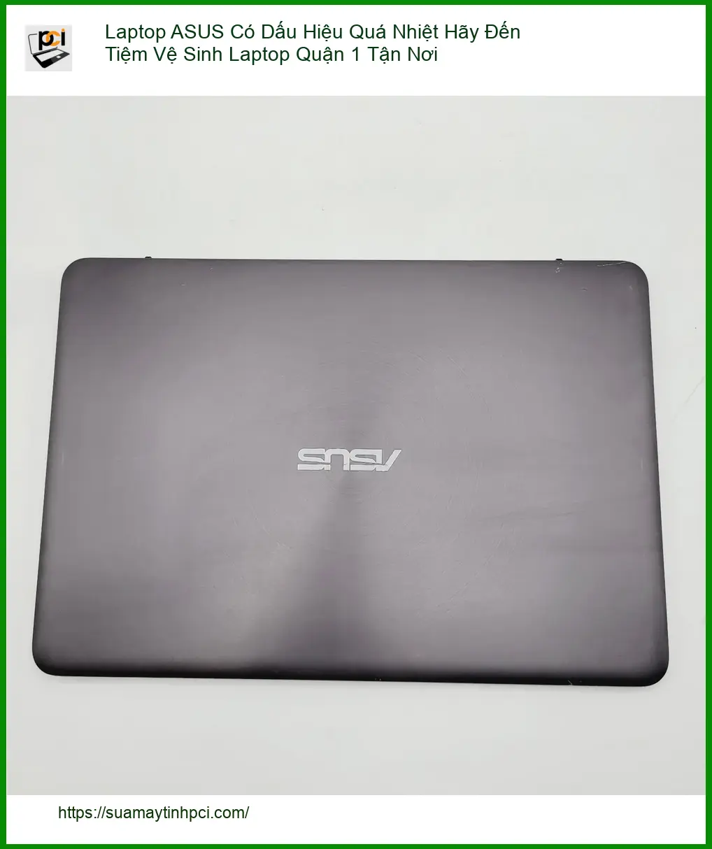 Vệ Sinh Laptop ASUS Quá Nhiệt Quận 1 Tận Nơi – Trung tâm hỗ trợ gần đây