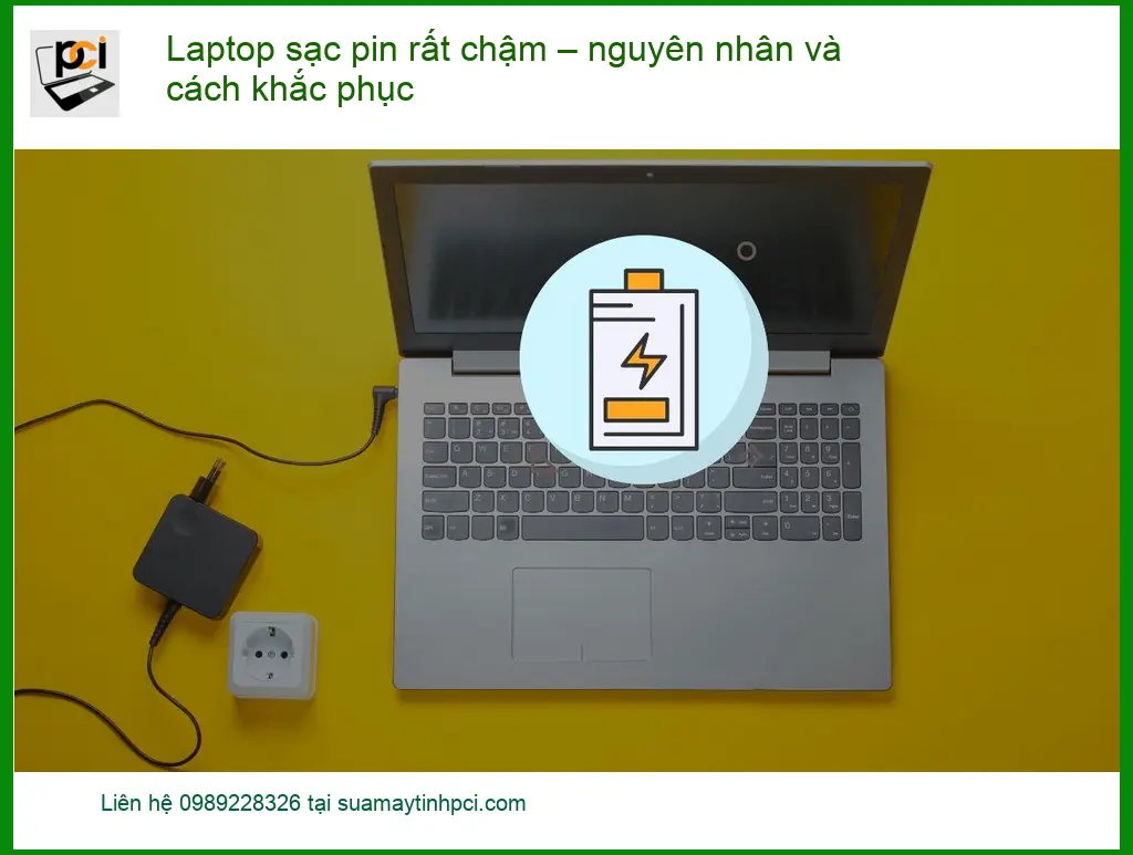 Laptop sạc pin rất chậm – Cách tự xử lý tại nhà hiệu quả